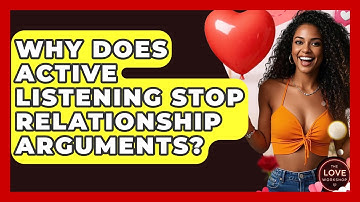 Why Does Active Listening Stop Relationship Arguments? - The Love Workshop