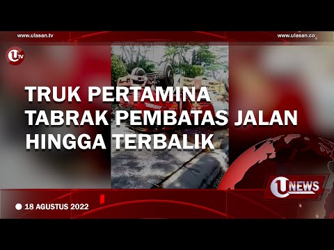 TRUK PERTAMINA TABRAK PEMBATAS JALAN HINGGA TERBALIK | U-NEWS