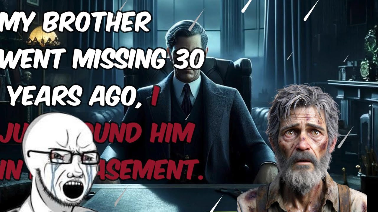 MY BROTHER WENT MISSING 30 YEARS AGO, I FOUND HIM IN THE BASEMENT-LATE ...
