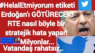 #HelalEtmiyorum etiketi Erdoğan'ı GÖTÜRECEK! RTE nasıl böyle bir stratejik hata yapar! Milyonlar...