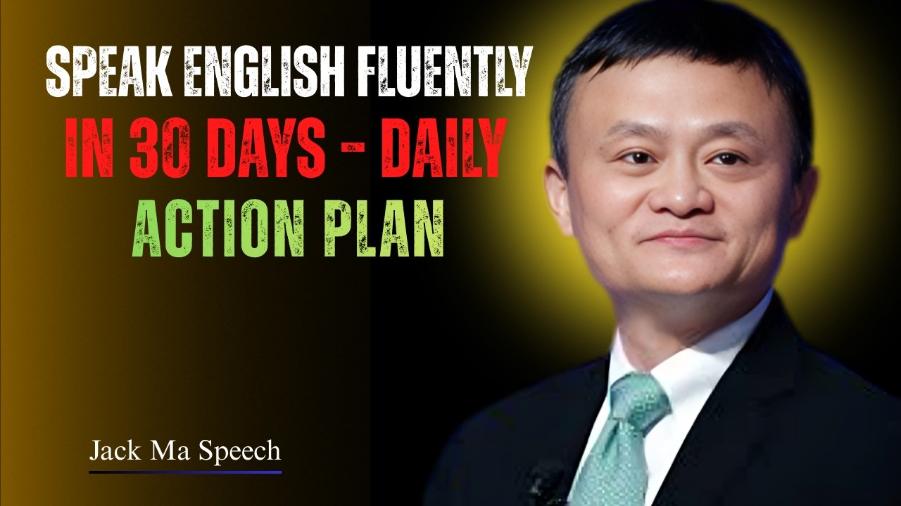 Speak English Fluently in 30 Days – Daily Action Plan | Best Speech By Jack Ma