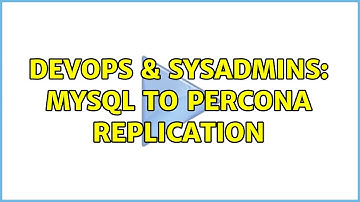 DevOps & SysAdmins: MySQL to percona replication (2 Solutions!!)