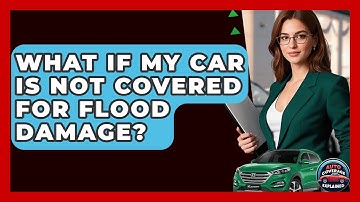 What If My Car Is Not Covered For Flood Damage? - Auto Coverage Explained