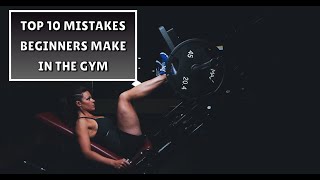 Top 10 Mistakes Beginners Make in the Gym