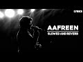 Aafreen - KK [Slowed and Reverb] | 1920 London | Antara Mitra | Lyric video