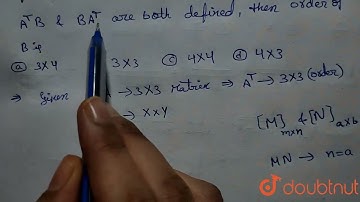 If A is a 3xx3 matrix and B is a matrix such that A^TB and BA^(T) are both defined, then order o...