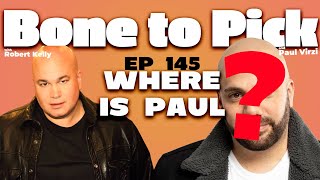 Where is Paul? | Bone to Pick with Robert Kelly & Paul Virzi