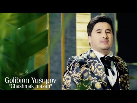 Голибчон Юсупов / Чашмак мазан -2022 Gholibjon Yusupov \