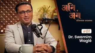 Dr. Swarnim Waglé | अनि, अब with Sudheer Sharma | Ep.01