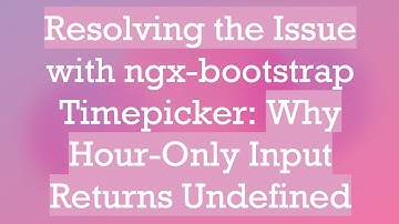 Resolving the Issue with ngx-bootstrap Timepicker: Why Hour-Only Input Returns Undefined