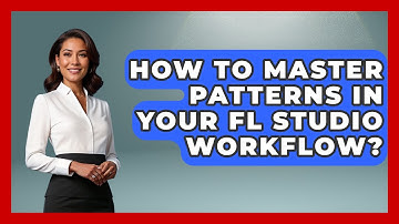 How To Master Patterns In Your FL Studio Workflow? - Music Producer Mastery