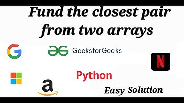 Find the closest pair from two arrays GeeksForGeeks EASIEST Python Solution Coding Interview