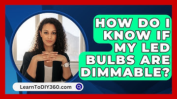 How Do I Know If My LED Bulbs Are Dimmable? - LearnToDIY360.com