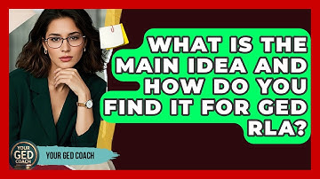 What Is The Main Idea And How Do You Find It For GED RLA? - Your GED Coach