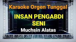 INSAN PENGABDI SENI - MUCHSIN ALATAS // KARAOKE ORGEN TUNGGAL