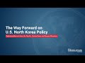 The Way Forward on U.S. North Korea Policy