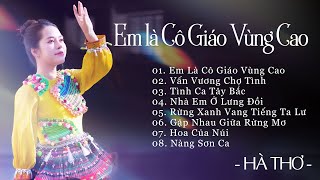 Em Là Cô Giáo Vùng Cao, Vấn Vương Chợ Tình, Tình Ca Tây Bắc | Hà Thơ Gây Bão Với Tuyệt Phẩm Vùng Cao