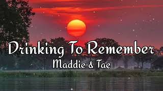 Maddie & Tae - Drinking To Remember, (LYRICS)