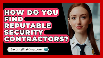 How Do You Find Reputable Security Contractors? - SecurityFirstCorp.com