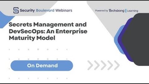 Secrets Management and DevSecOps: An Enterprise Maturity Model