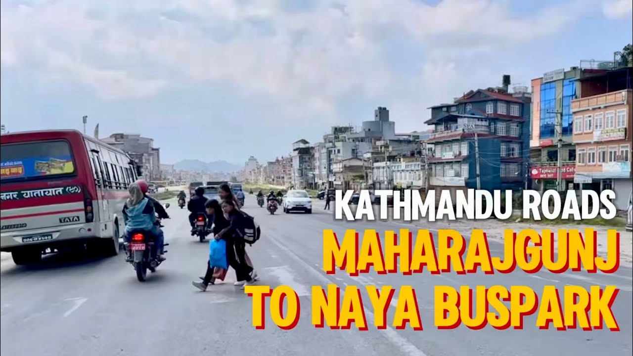 Kathmandu Roads: Maharajgunj, Narayangopal Chowk to Kathmandu Buspark