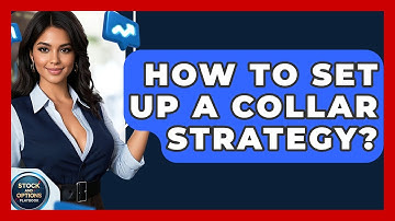 How To Set Up A Collar Strategy? - Stock and Options Playbook