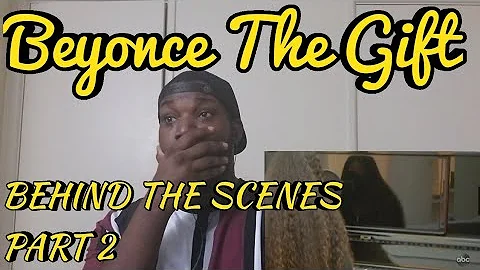 Beyonce- The Gift | Behind The Scenes Pt 2 | Reaction