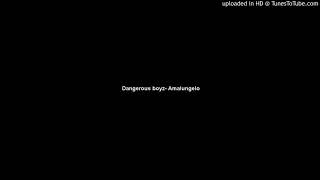 Dangerous boyz- Amalungelo