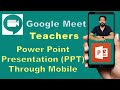How to Share Power Point Presentation through Mobile on Google Meet