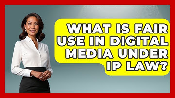 What Is Fair Use In Digital Media Under IP Law? - AI and Technology Law