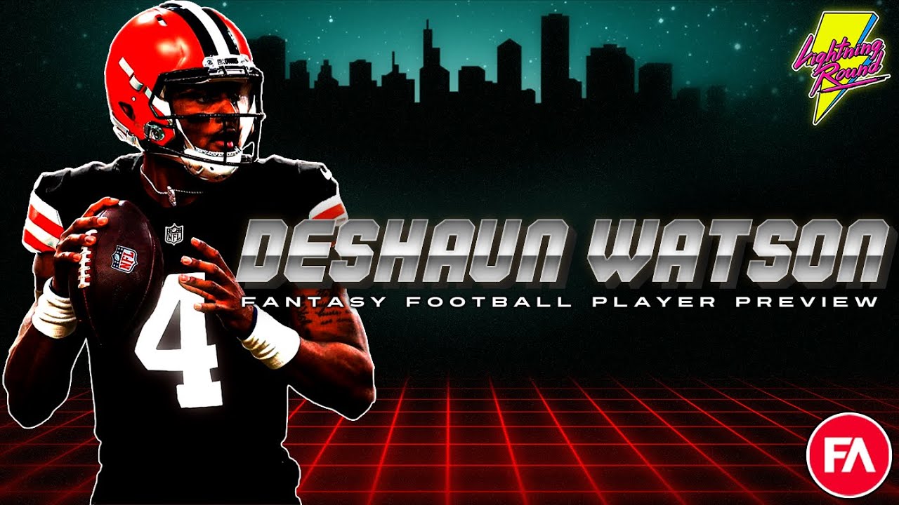 2022 Fantasy Football Player Profile: Deshaun Watson, Cleveland Browns