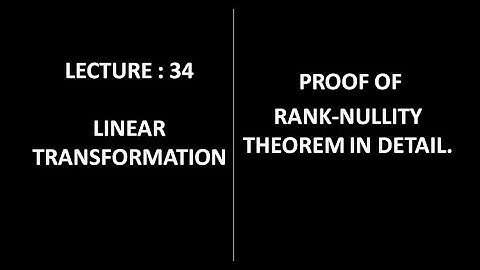 Lecture 34 || Proof Of  Rank-Nullity Theorem in detail ||Linear Algebra