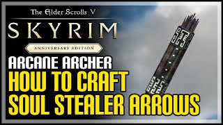 How to Craft Soul Stealer Arrows Skyrim Anniversary Edition