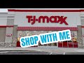 T J MAXX SHOP WITH ME