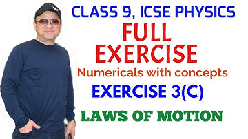 Full Exercise NUMERICALS, EXCERCISE 3(C), LAWS OF MOTION, CLASS 9 ICSE CONCISE PHYSICS,