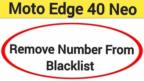 How to remove number from blacklist, Moto Edge 40 Neo 5G me call block kaise karen