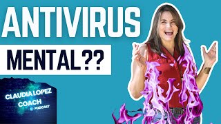 Antivirus Mental?? | Claudia Lopez Coach Podcast