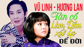 Vũ Linh Hương Lan Để Đời - Trích đoạn Tân Cổ Làm Dâu Xứ Lạ Ai Nghe Cũng Mê