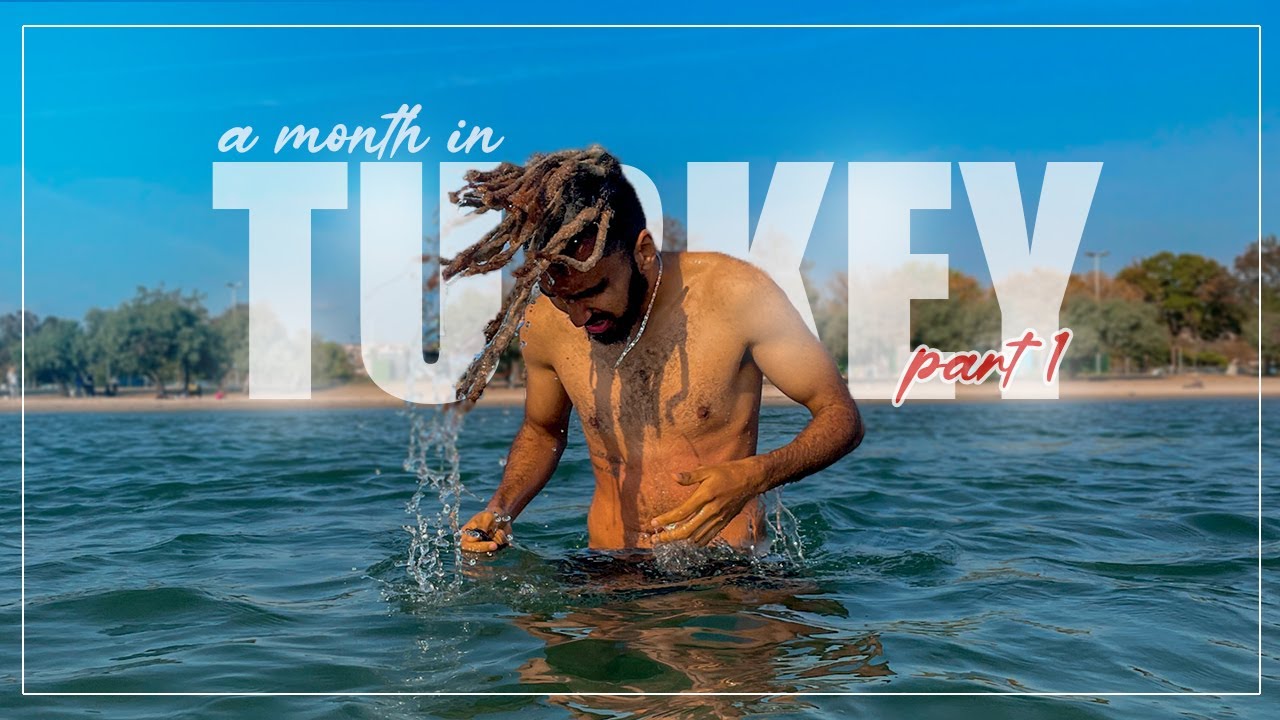 A MONTH IN TURKEY [PART ONE]