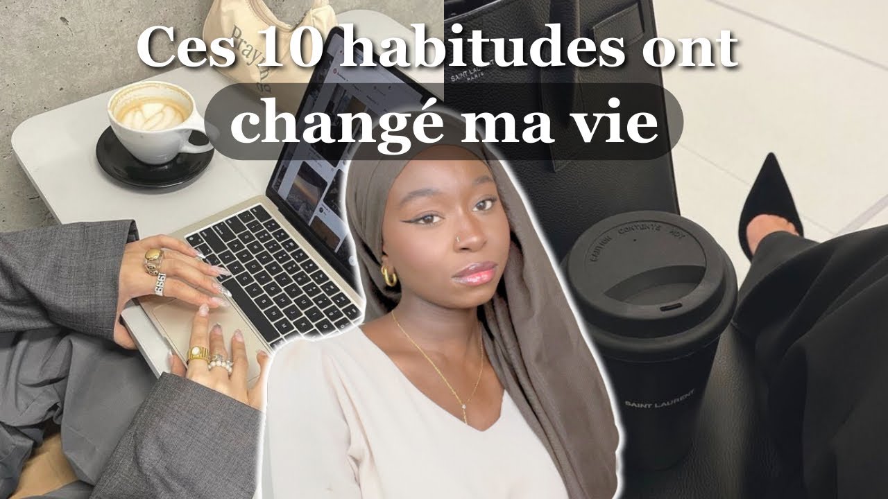 Les 10 habitudes qui ont changé ma vie ! Intègre-les à ta routine pour ...