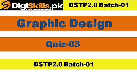 Graphic Design Quiz 3 Digiskills 2.0 Batch-01 Solution | DSTP 2.0 Batch-01