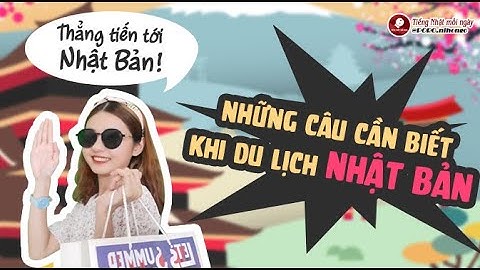 NHỮNG CÂU CẦN BIẾT KHI DU LỊCH NHẬT BẢN