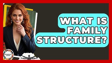 What Is Family Structure? - Anthropology Insights