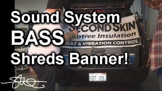 SOUND SYSTEM BASS SHREDS A BANNER IN ONE SECOND -  4 18