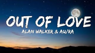 Alan Walker & AU/RA - Out Of Love (Lyrics)