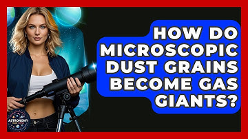 How Do Microscopic Dust Grains Become Gas Giants? - Astronomy Made Simple