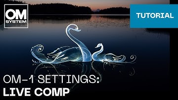 OM-1 & OM-1 Mark II Settings: Live Composite