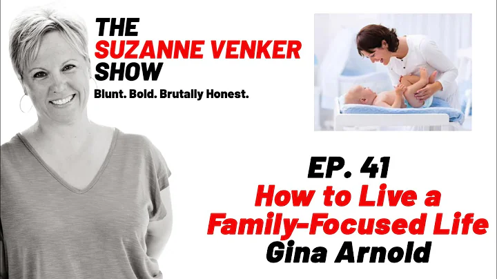 #41 How to Live a Family-Focused Life - Gina Arnol...
