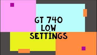 Gt 740 Csgo -1024P -960P -768P -600P -480P Low Settings