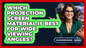 Which Projection Screen Material Is Best For Wide Viewing Angles? - NextGen Viewing and Audio
